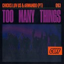 Chicks Luv Us Armando PT - Too Many Things Original Mix