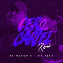 DJ Alex feat El Gordo S Aka Sony Beat - Cero Cartel Remix
