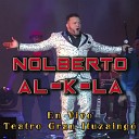 Nolberto Al K La - Te Dej por Loca En Vivo