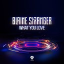 Blaine Stranger - What You Love
