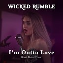 Wicked Rumble - I m Outta Love Blues Metal Cover