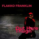 Flakko Franklin - Out Here Thugn