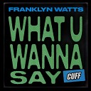 Franklyn Watts - What U Wanna Say