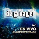 De La Calle - Pensando en Ti En Vivo en Aeropuerto Bailable