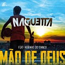 Naguetta feat Korinho do Cavaco - M o de Deus