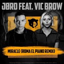 JORD feat Vic Brow - Miracle Roma El Piano Radio Remix