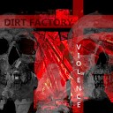 Dirt Factory - Violence Dream Of Machines Remix