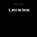 G wizz the Taylor - Keep It Real Single release