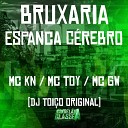 Mc Toy DJ Toi o Original MC KN feat MC GW - Bruxaria Espanca C rebro