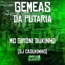 Mc Gironi DJ Cadukinho Mc Dukinho - Gemeas da Putaria