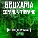 DJ Toi o Original - Bruxaria Espanca T mpano