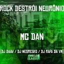 Dj Negresko Daan Mc Mc Rafa Da VM feat Mc Dan - Rock Destr i Neur nio