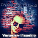 Yaroslav Maestro - Просто будь со мной