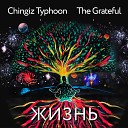 Chingiz Typhoon The Grateful - Жизнь