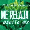 El Pinche Demente Danilo MX - Me Relaja