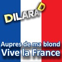 Dilara D - Aupres de ma blond Vive la France