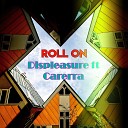Displeasure feat Carerra - Roll On Acrisio Remix