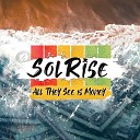 SOLRISE - All They See Is Money