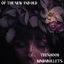 Teenhood feat kindabullets - Of the New and Old