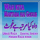 Ubaid Raza Daniyal Sheikh Hasan Raza khan - Wah kiya Martaba hai Ghous