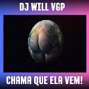 DJ Will VGP - Chama Que Ela Vem