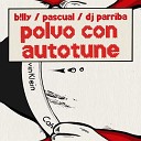 b lly PASCUAL DJ Parriba - polvo con autotune