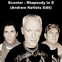 Scooter - Scooter Rhapsody In E Andrew NaVets Edit