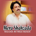 Sharafat Ali Khan Baloch - Mera Shahzada