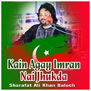 Sharafat Ali Khan Baloch - Kain Agay Imran Nai Jhukda