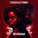 Triker feat Liz temmy - Nishike feat Liz temmy