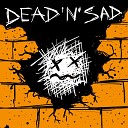 Dead n Sad - Давление стен