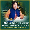 Sharafat Ali Khan Baloch - Dhola Sanu Peyar Diyan Nashiyan Te La Ke