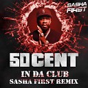 50 Cent - In Da Club Sasha First Radio Remix