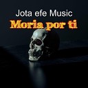 Jota efe Music - Moria Por Ti