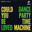 Dance Party Time Machine Jennifer Hartswick Aron Magner feat Ian Gilley Jeff Franca Natalie Cressman Ryan Jalbert Josh… - Could You Be Loved