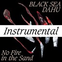 Black Sea Dahu - No Fire In The Sand Instrumental