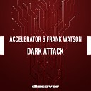 Accelerator Frank Watson - Dark Attack Original Mix