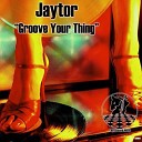 Jaytor - Groove Your Thing