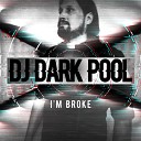 DJ Dark Pool - I m Broke Remix Main