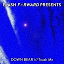 Down Bear - Touch Me Radio Edit