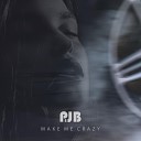 P JB - Make Me Crazy