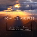 Ekaterina Shelehova Emanuele Tedeschi - Now We Are Free