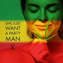 George K - She Just Want a Party Man