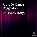 DJ Aveck Nego - Alors On Danse Reggeaton