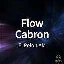 El Pelon AM - Flow Cabron