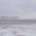 White Palms - Январь