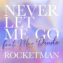 ROCKETMAN feat - NEVER LET ME GO feat MAO DENDA