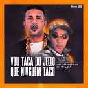 Mc Magrinho DJ Talib - Vou Taca do Jeito Que Ningu m Taco