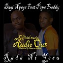 Dagi Nyaga feat Papa Freddy - Rada ni Yesu feat Papa Freddy