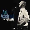 Ari Axelrod - This is my heart and I offer it to you Live